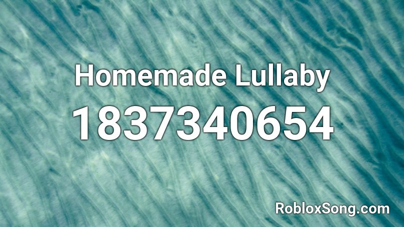 Homemade Lullaby Roblox ID