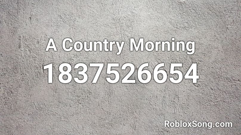 A Country Morning Roblox ID