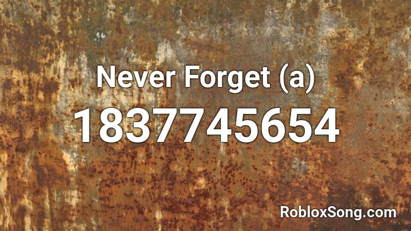 Never Forget (a) Roblox ID