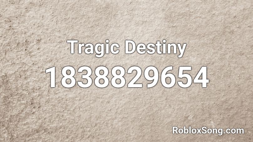 Tragic Destiny Roblox ID