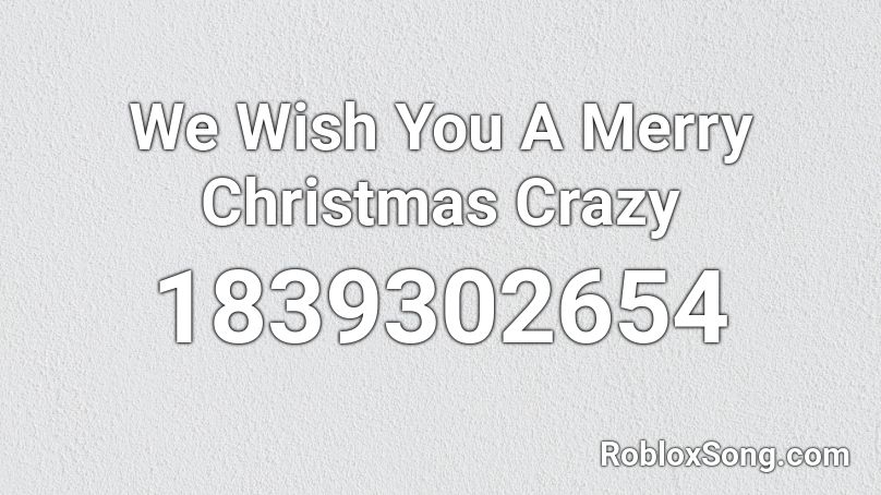 We Wish You A Merry Christmas Crazy Roblox ID