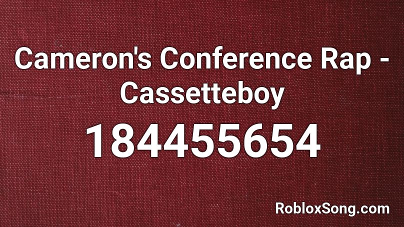 Cameron's Conference Rap - Cassetteboy Roblox ID
