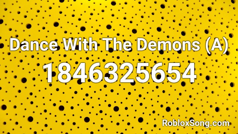 Dance With The Demons (A) Roblox ID