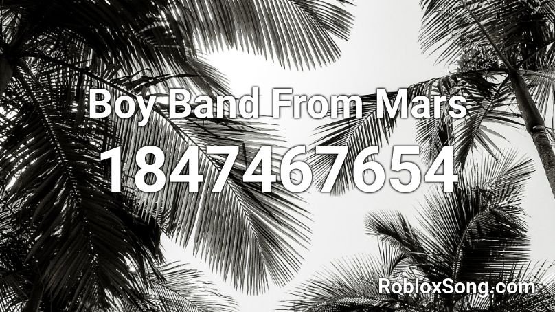 Boy Band From Mars Roblox ID
