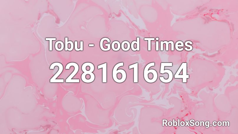 Tobu - Good Times Roblox ID