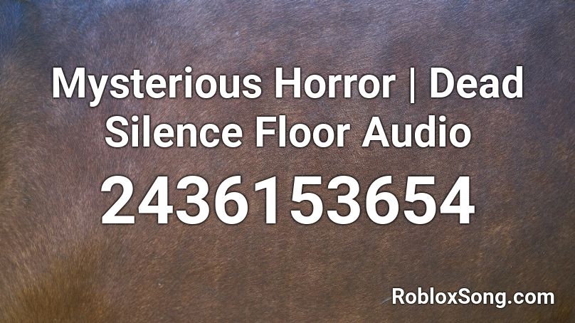 Mysterious Horror | Dead Silence Floor Audio Roblox ID