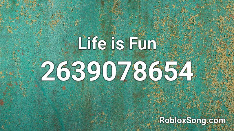 Life Is Fun Roblox Id Roblox Music Codes - my life is a party song id roblox