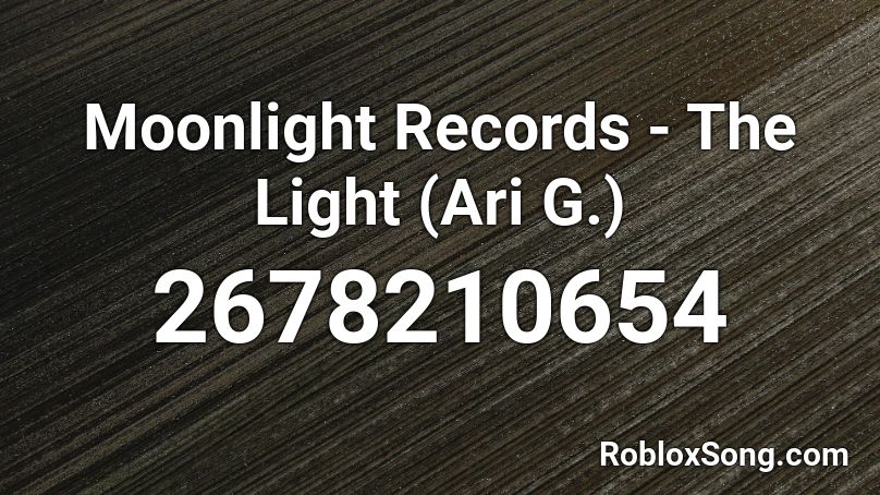 Moonlight Records - The Light (Ari G.) Roblox ID