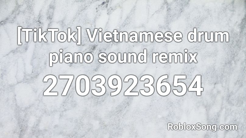 Tiktok Vietnamese Drum Piano Sound Remix Roblox Id Roblox Music Codes - tik tok roblox id