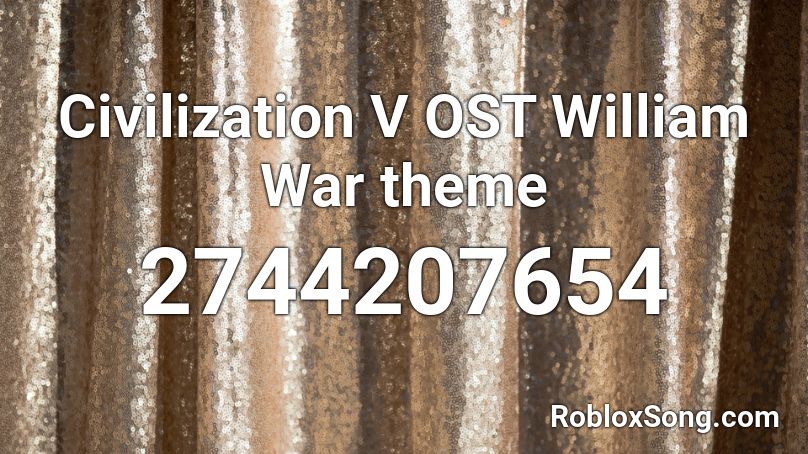Civilization V OST William War theme Roblox ID