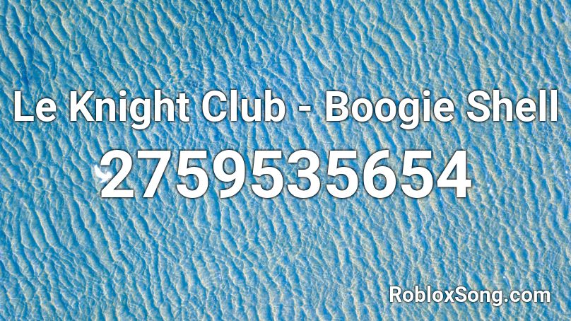 Le Knight Club - Boogie Shell Roblox ID