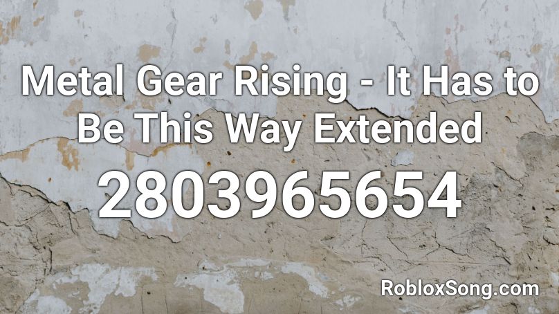 Metal Gear Rising - It Has to Be This Way Extended Roblox ID
