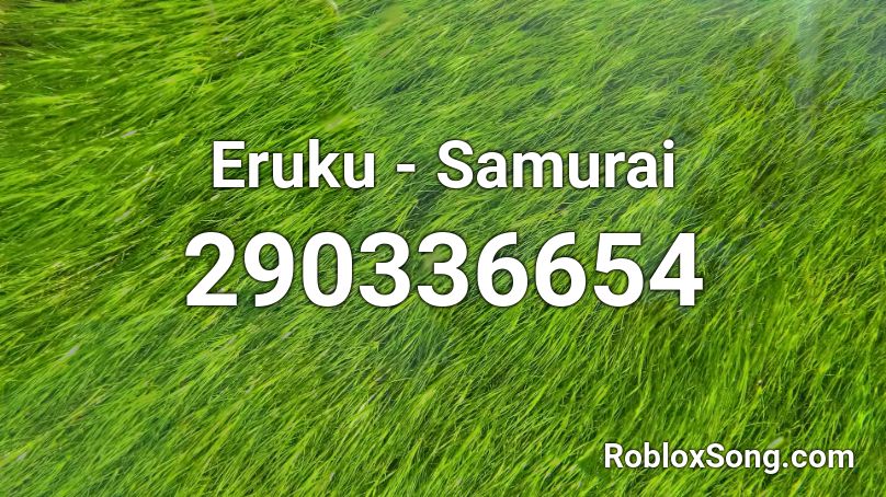Eruku - Samurai Roblox ID