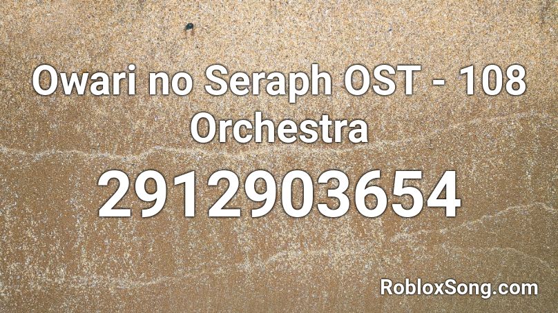 Owari no Seraph OST - 108 Orchestra Roblox ID