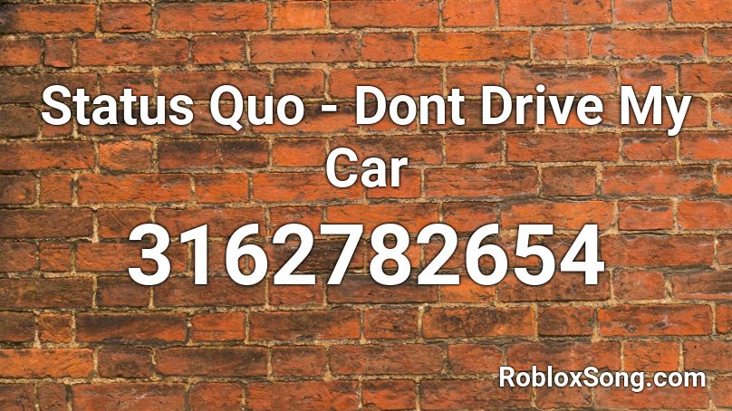 Status Quo - Dont Drive My Car Roblox ID