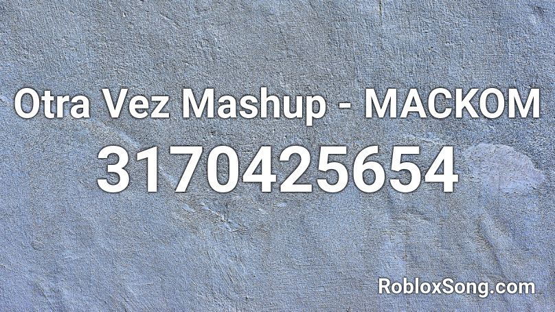 Otra Vez Mashup - MACKOM Roblox ID