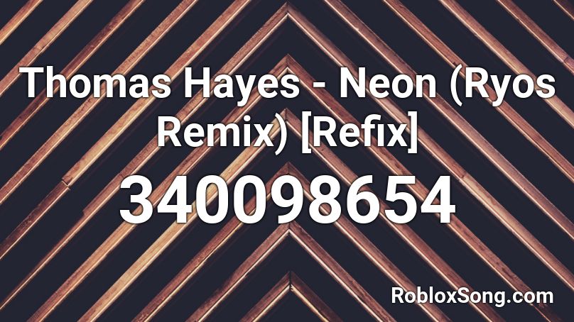Thomas Hayes - Neon (Ryos Remix) [Refix] Roblox ID