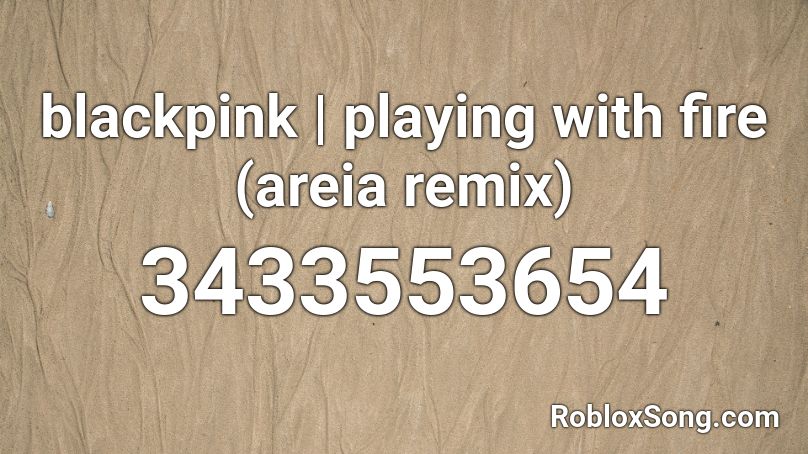blackpink | playing with fire (areia remix) Roblox ID