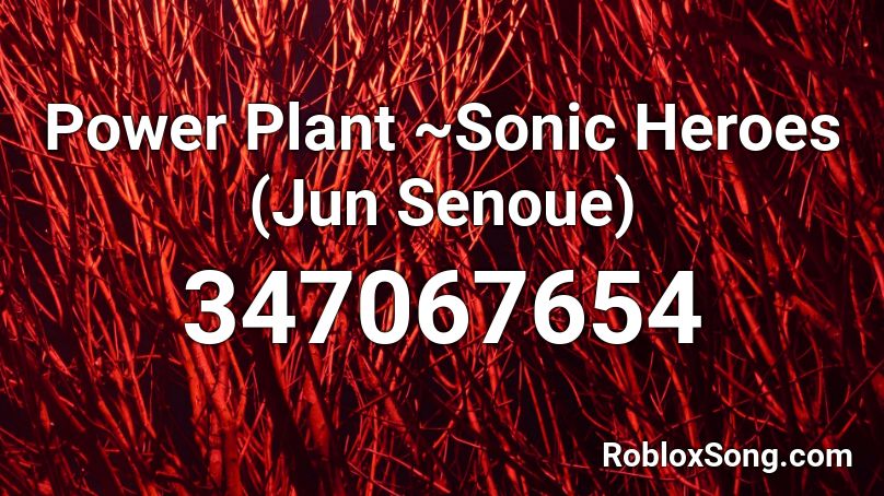 Power Plant ~Sonic Heroes (Jun Senoue) Roblox ID