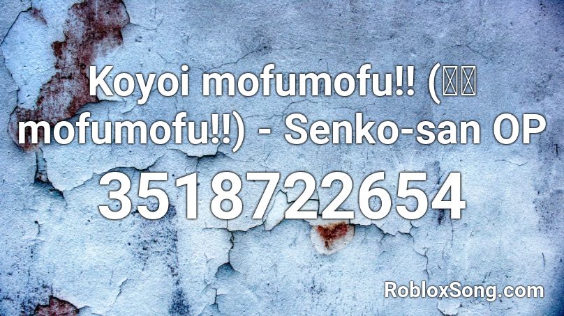 Koyoi Mofumofu 今宵mofumofu Senko San Op Roblox Id Roblox Music Codes - hold on chord overstreet roblox id