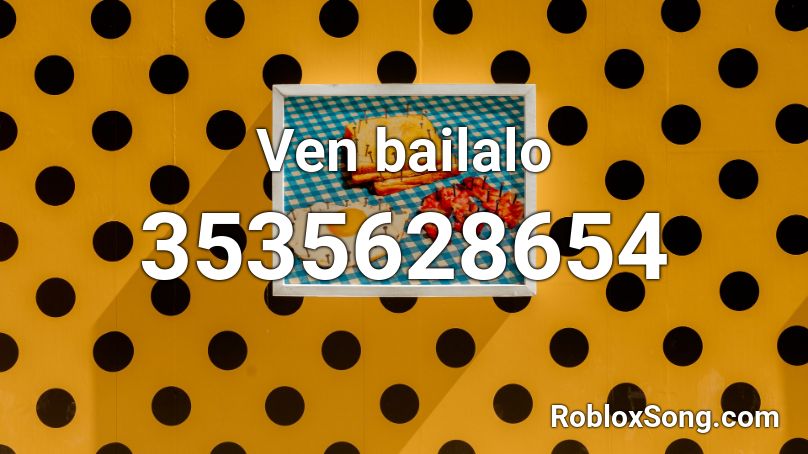 Ven bailalo  Roblox ID