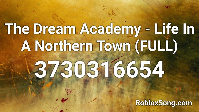 The Dream Academy - Life In A Northern Town (FULL) Roblox ID