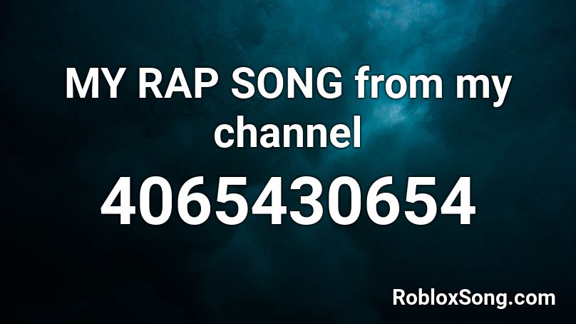 My Rap Song From My Channel Roblox Id Roblox Music Codes - my rap in roblox