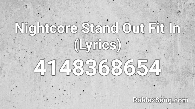 Nightcore Stand Out Fit In Lyrics Roblox Id Roblox Music Codes - stand out fite in roblox song id