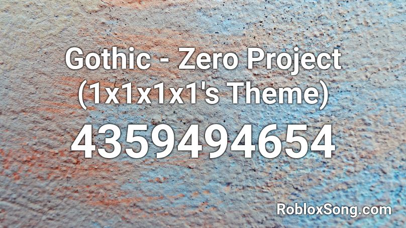 Gothic - Zero Project (1x1x1x1's Theme) Roblox ID