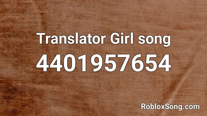 Translator Girl song Roblox ID