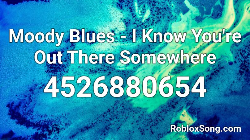 Moody Blues - I Know You're Out There Somewhere Roblox ID