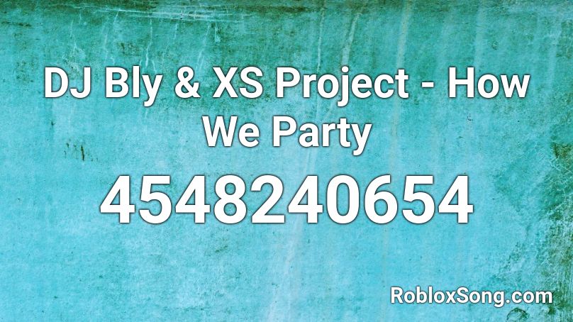 Dj Bly Xs Project How We Party Roblox Id Roblox Music Codes - roblox pizza place dj codes