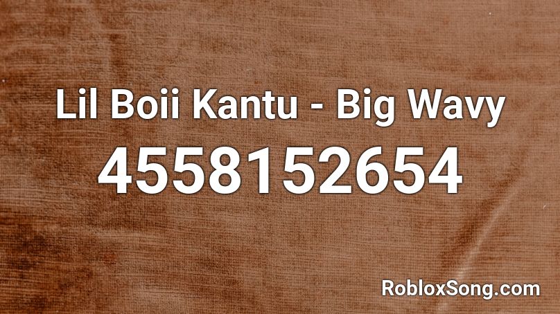 Lil Boii Kantu - Big Wavy Roblox ID