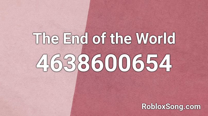 The End of the World Roblox ID