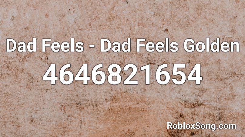 Dad Feels - Dad Feels Golden Roblox ID