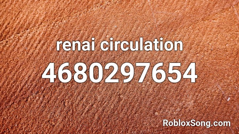 Renai Circulation Roblox Id Roblox Music Codes - renai circulation loud roblox id