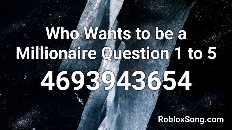 Who Wants To Be A Millionaire Question 1 To 5 Roblox Id Roblox Music Codes - who wants to be a millionaire roblox id