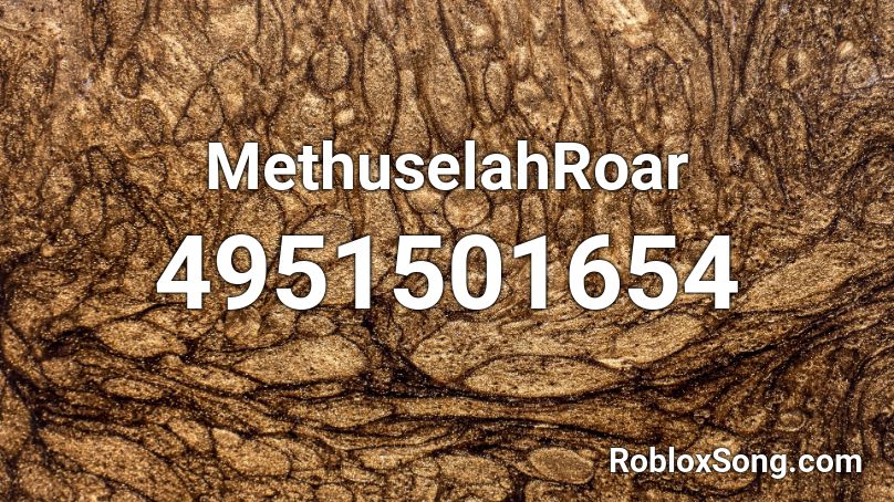 MethuselahRoar Roblox ID