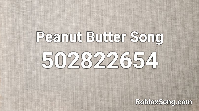 Peanut Butter Song Roblox ID