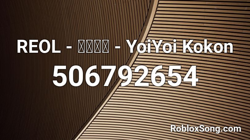 REOL - 宵々古今 - YoiYoi Kokon Roblox ID