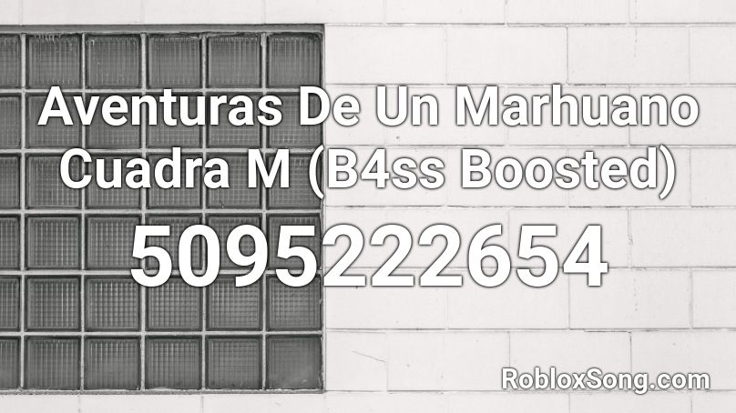 Aventuras De Un Marhuano Cuadra M (B4ss Boosted) Roblox ID