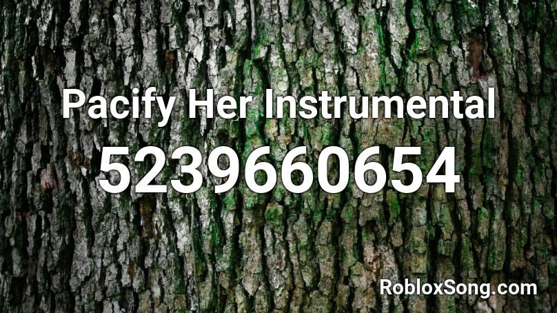 Pacify Her Instrumental Roblox ID