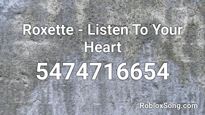 Roxette - Listen To Your Heart Roblox ID