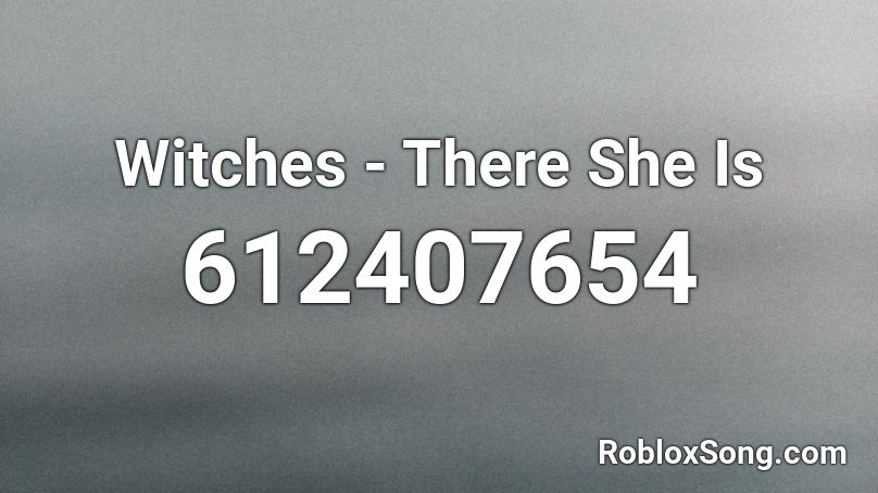 Witches - There She Is Roblox ID