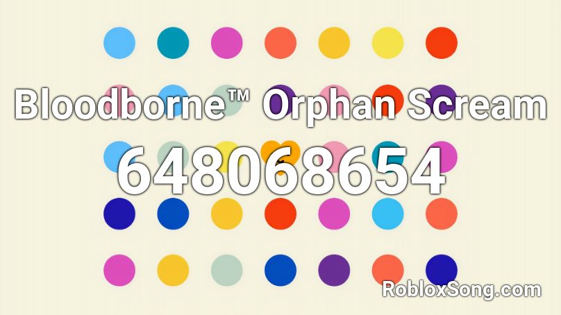 Bloodborne™ Orphan Scream Roblox ID