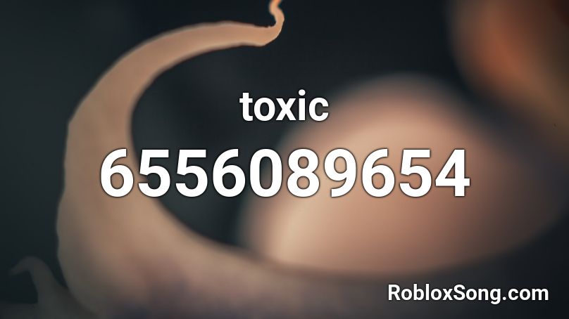 Roblox Song Id For Toxic