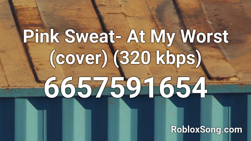 Pink Sweat- At My Worst (cover) (320 kbps) Roblox ID