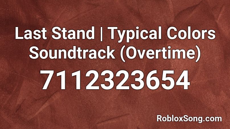 Last Stand | Typical Colors Soundtrack (Overtime) Roblox ID - Roblox ...