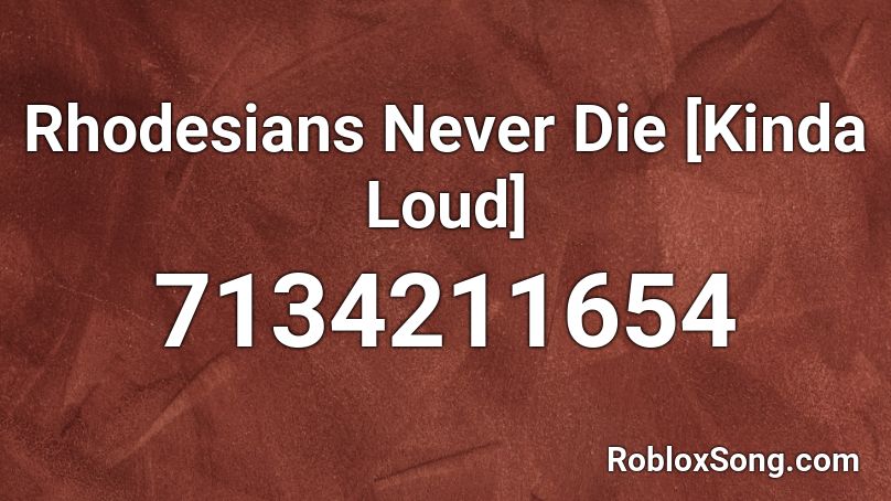 Rhodesians Never Die [Kinda Loud] Roblox ID
