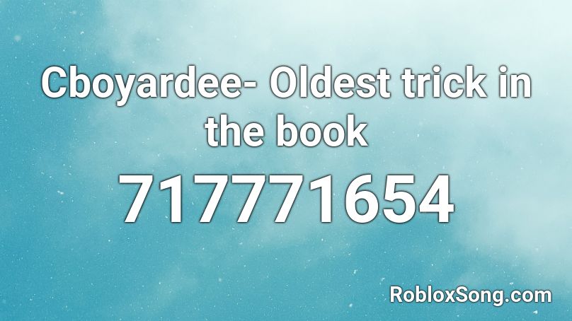 Cboyardee- Oldest trick in the book Roblox ID
